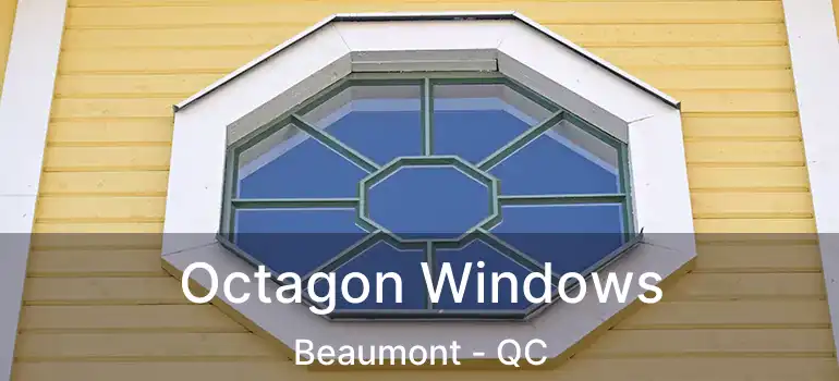 Octagon Windows Beaumont - QC