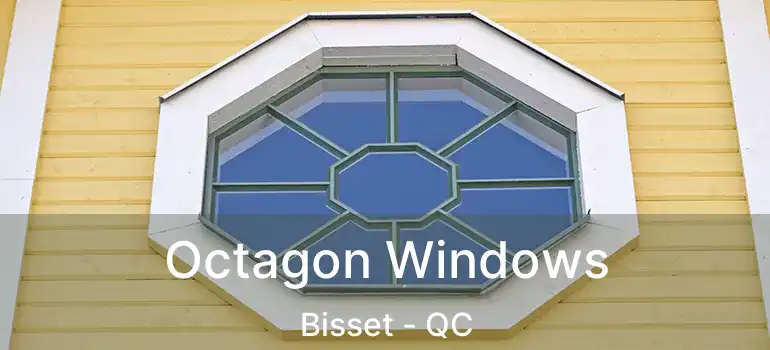  Octagon Windows Bisset - QC