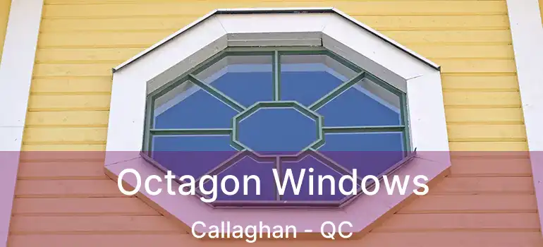  Octagon Windows Callaghan - QC