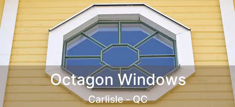 Octagon Windows Carlisle - QC