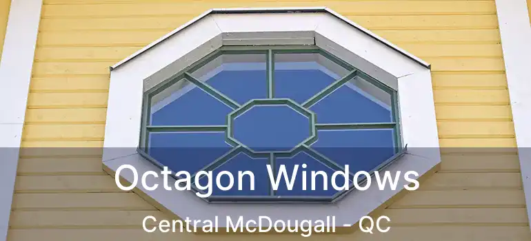  Octagon Windows Central McDougall - QC