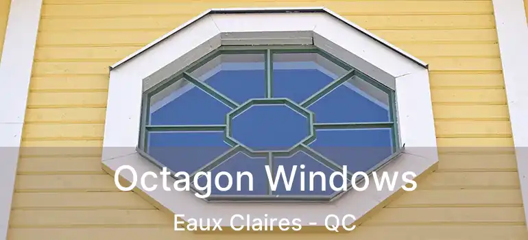 Octagon Windows Eaux Claires - QC