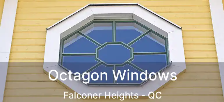  Octagon Windows Falconer Heights - QC