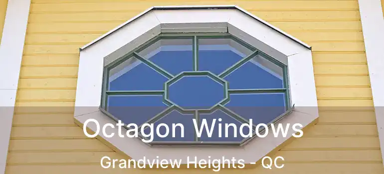  Octagon Windows Grandview Heights - QC