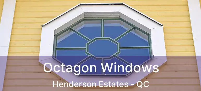  Octagon Windows Henderson Estates - QC
