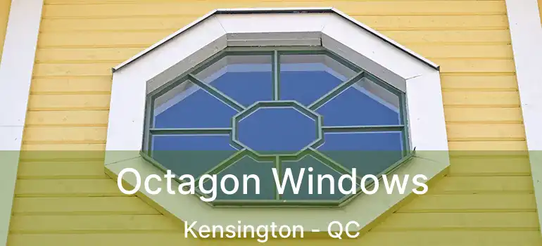  Octagon Windows Kensington - QC