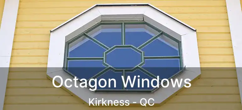 Octagon Windows Kirkness - QC