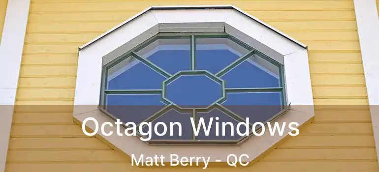  Octagon Windows Matt Berry - QC