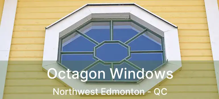 Octagon Windows Northwest Edmonton - QC