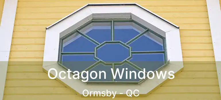  Octagon Windows Ormsby - QC
