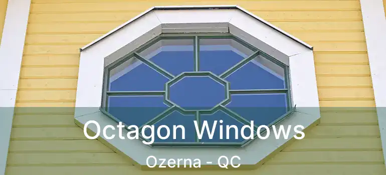  Octagon Windows Ozerna - QC
