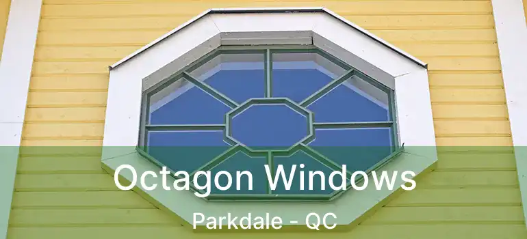 Octagon Windows Parkdale - QC