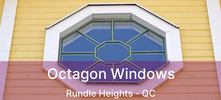 Octagon Windows Rundle Heights - QC