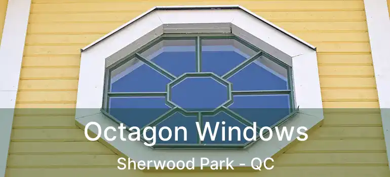  Octagon Windows Sherwood Park - QC