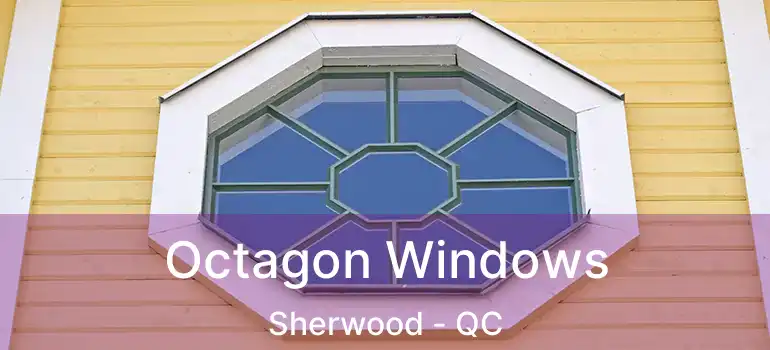  Octagon Windows Sherwood - QC