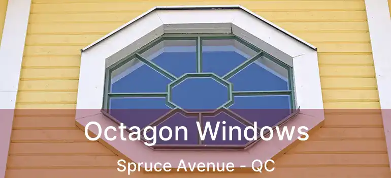 Octagon Windows Spruce Avenue - QC