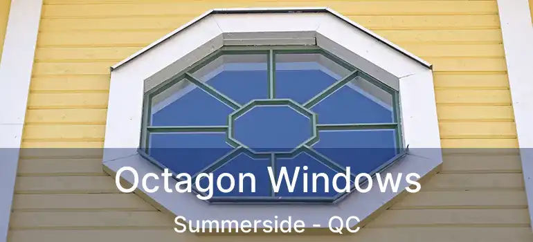 Octagon Windows Summerside - QC