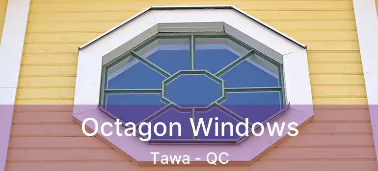 Octagon Windows Tawa - QC