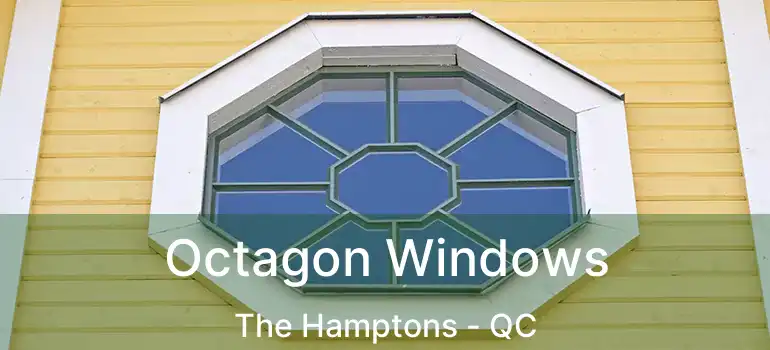  Octagon Windows The Hamptons - QC