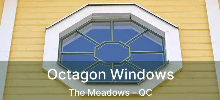 Octagon Windows The Meadows - QC
