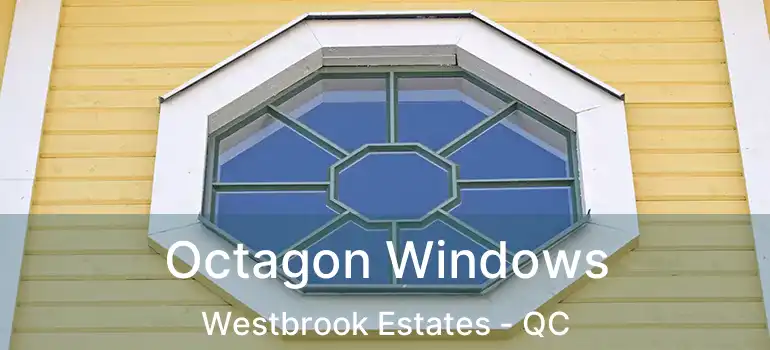  Octagon Windows Westbrook Estates - QC