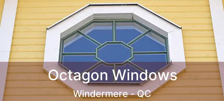  Octagon Windows Windermere - QC