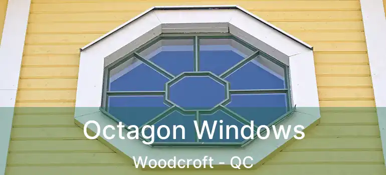  Octagon Windows Woodcroft - QC
