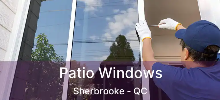 Patio Windows Sherbrooke - QC