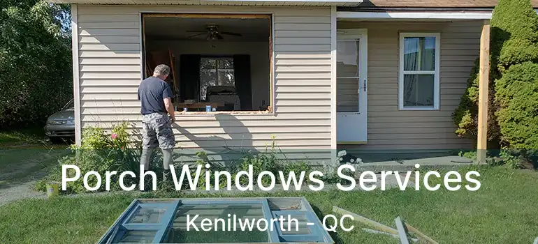 Porch Windows Services Kenilworth - QC