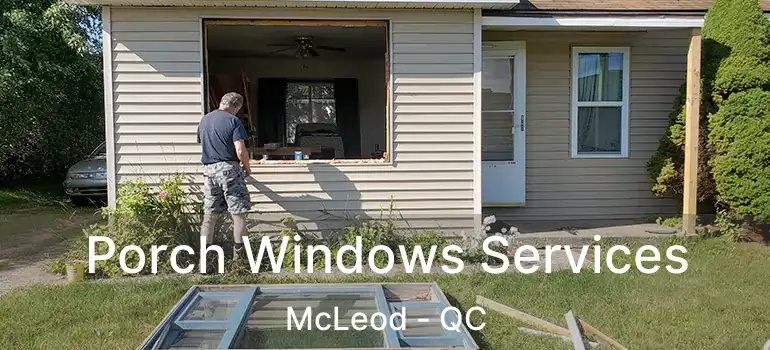  Porch Windows Services McLeod - QC