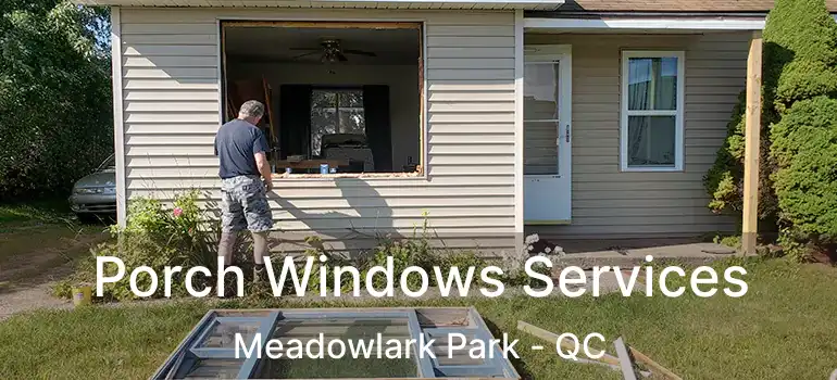 Porch Windows Services Meadowlark Park - QC