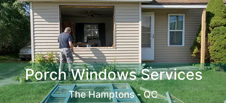  Porch Windows Services The Hamptons - QC
