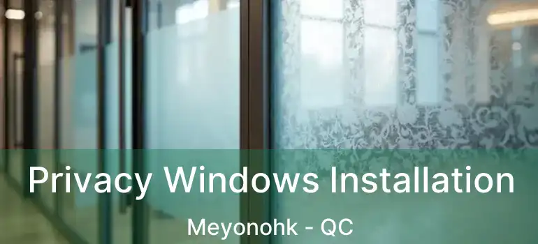 Privacy Windows Installation Meyonohk - QC