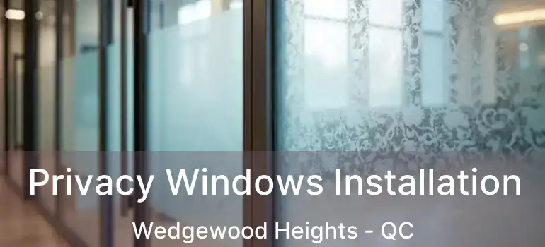 Privacy Windows Installation Wedgewood Heights - QC