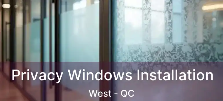  Privacy Windows Installation West - QC