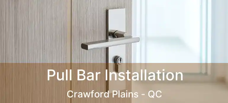  Pull Bar Installation Crawford Plains - QC