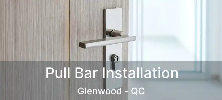  Pull Bar Installation Glenwood - QC