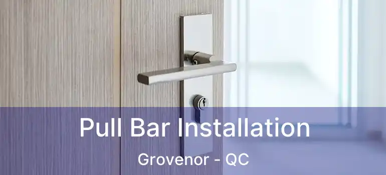 Pull Bar Installation Grovenor - QC