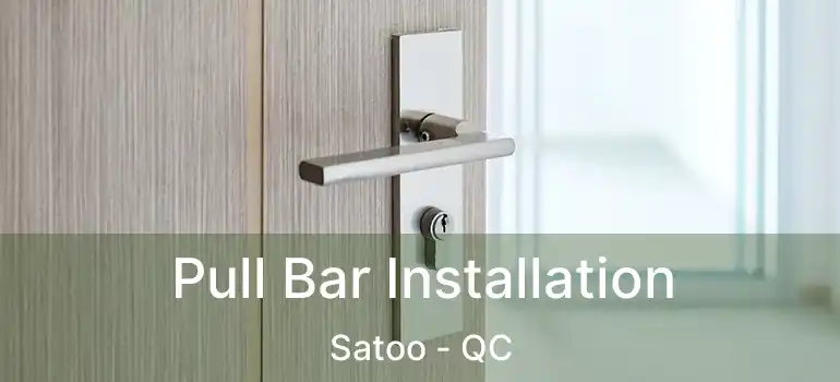Pull Bar Installation Satoo - QC