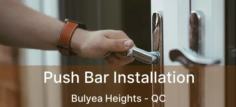  Push Bar Installation Bulyea Heights - QC