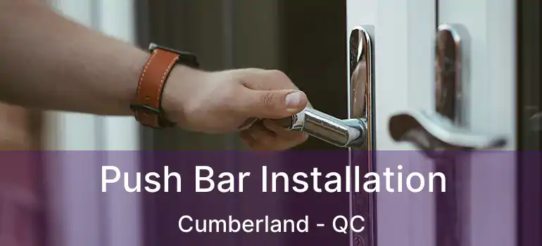 Push Bar Installation Cumberland - QC