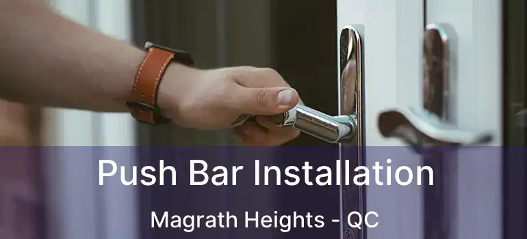 Push Bar Installation Magrath Heights - QC