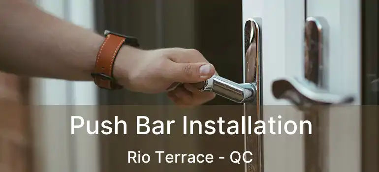  Push Bar Installation Rio Terrace - QC