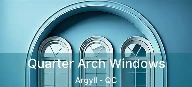  Quarter Arch Windows Argyll - QC