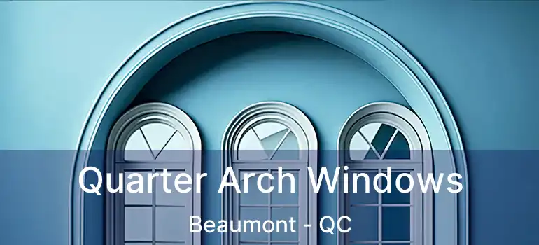 Quarter Arch Windows Beaumont - QC
