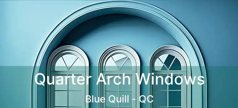  Quarter Arch Windows Blue Quill - QC