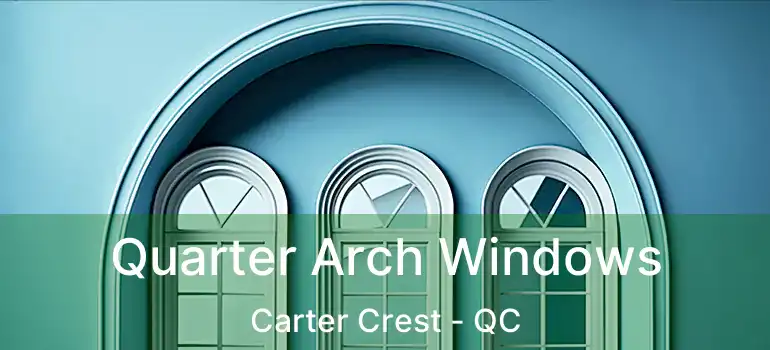  Quarter Arch Windows Carter Crest - QC