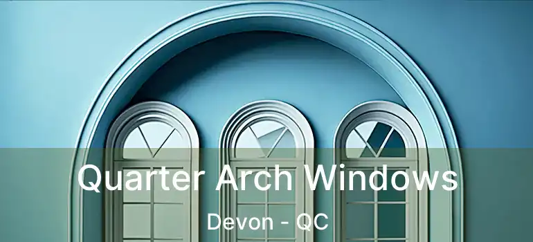  Quarter Arch Windows Devon - QC