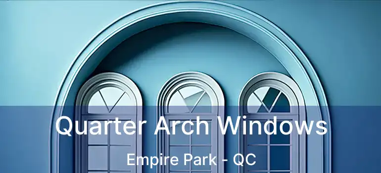  Quarter Arch Windows Empire Park - QC