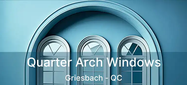 Quarter Arch Windows Griesbach - QC